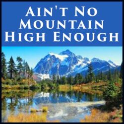 Ain't No Mountain High Enough!